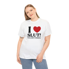 Load image into Gallery viewer, The I Heart SLUT! T-Shirt
