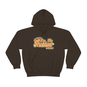 The I'm The Problem Hoodie