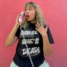 Load image into Gallery viewer, The She&#39;s Dead T-Shirt
