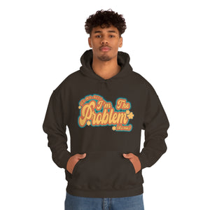 The I'm The Problem Hoodie