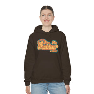 The I'm The Problem Hoodie