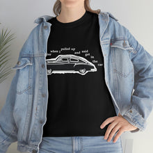 Load image into Gallery viewer, The Get In The Car T-Shirt
