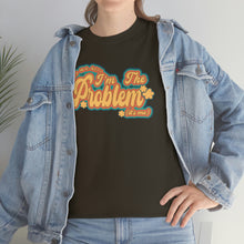 Load image into Gallery viewer, The I&#39;m The Problem T-Shirt
