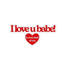 Load image into Gallery viewer, The Love You Babe Sticker
