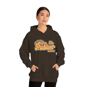 The I'm The Problem Hoodie